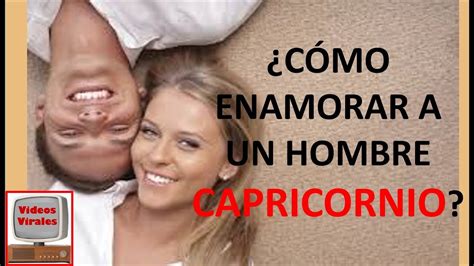 ¿Cómo Enamorar a un Hombre Capricornio (para。